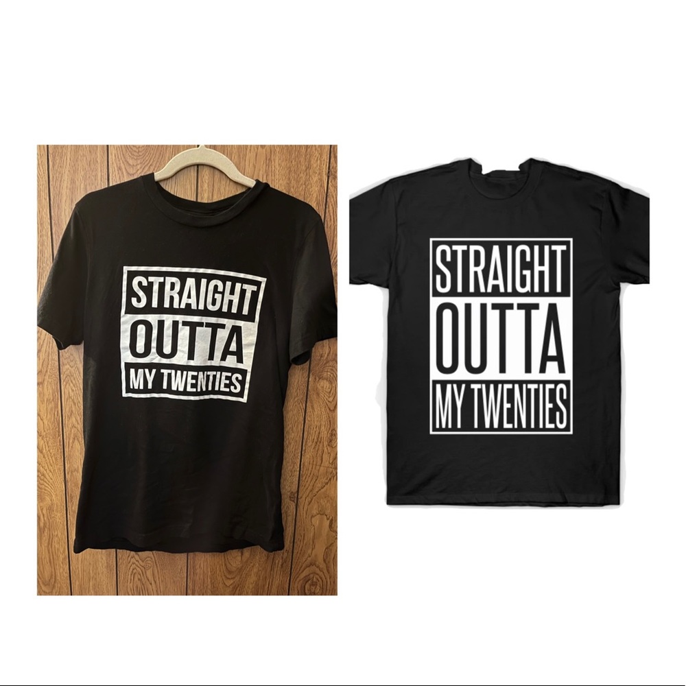 Straight out of my twenties shirt